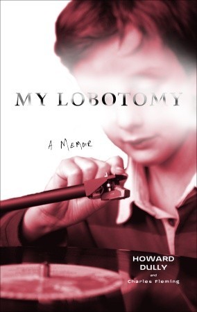 My Lobotomy: A Memoir by Howard Dully and Charles Fleming | VISTACANAS.COM